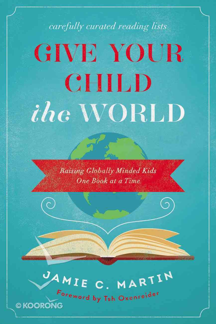 Give Your Child the World: Raising Globally Minded Kids One Book At a Time Paperback