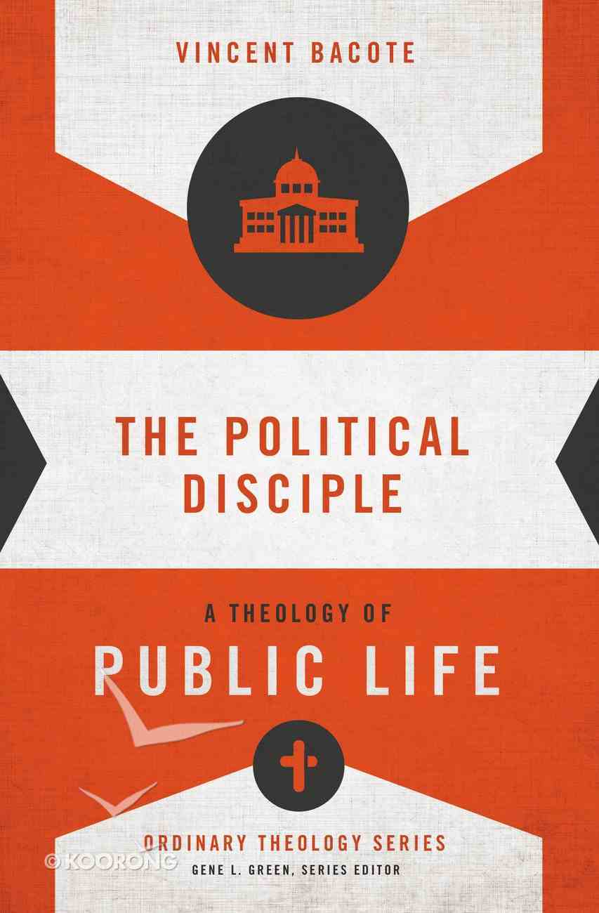 Political Disciple, The: A Theology of Public Life (Zondervan's Ordinary Theology Series) Paperback