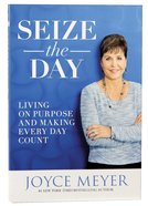 Seize the Day: Living on Purpose and Making Every Day Count Paperback