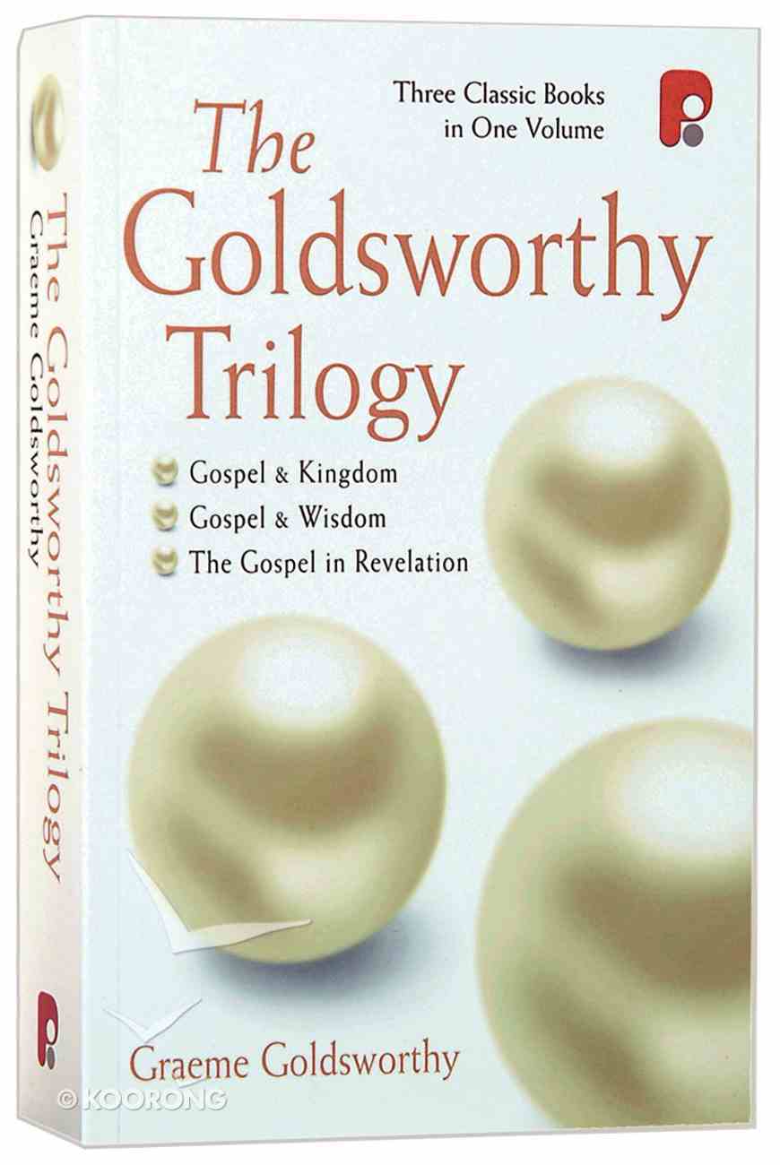 The Goldsworthy Trilogy: Gospel and Kingdom, Gospel and Wisdom, the Gospel in Revelation Paperback