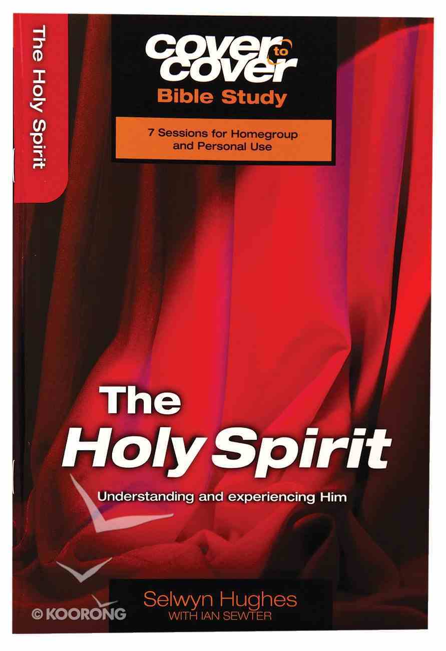 Holy Spirit, the - Understanding and Experiencing Him (Cover To Cover Bible Study Guide Series) Paperback