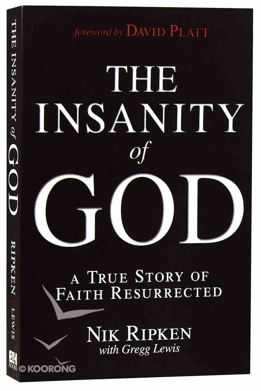 The Insanity of God: A True Story of Faith Resurrected Paperback