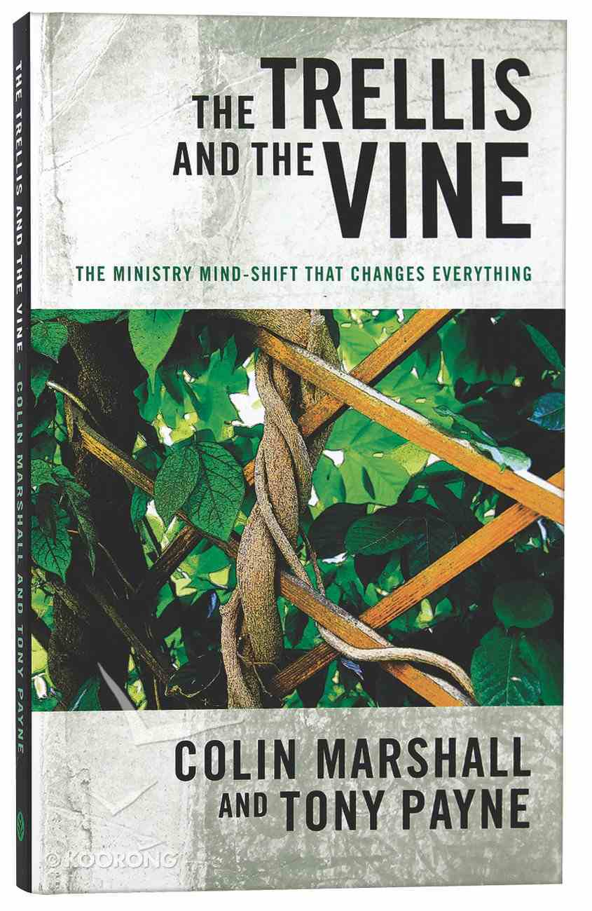 The Trellis and the Vine: The Ministry Mind-Shift That Changes Everything Paperback