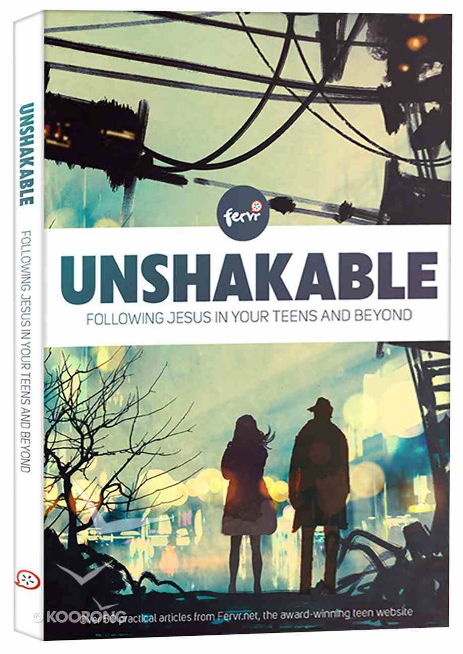 Unshakable: Following Jesus in Your Teens and Beyond Paperback