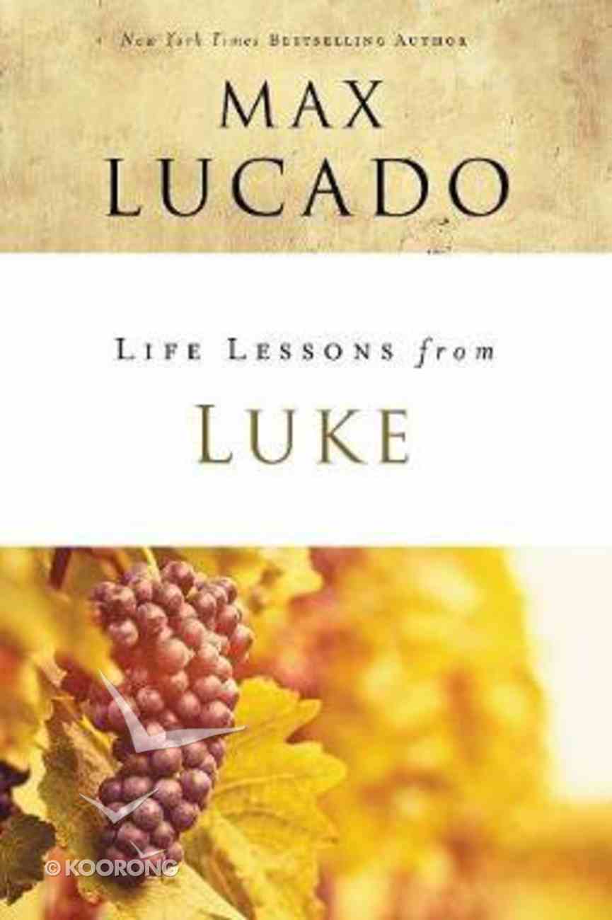 Luke: Jesus, the Son of Man (Life Lessons With Max Lucado Series) Paperback