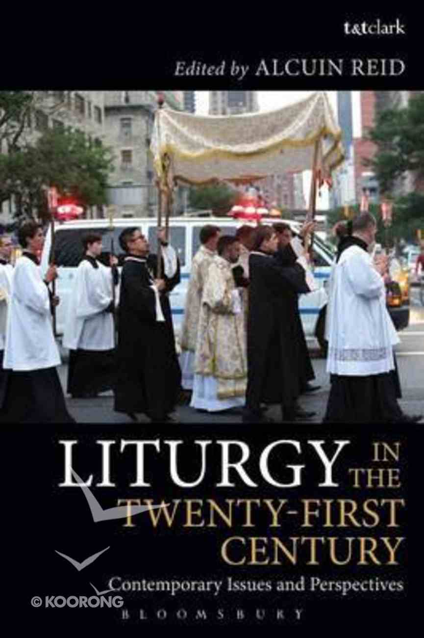Liturgy In The Twenty First Century By Alcuin Reid Koorong