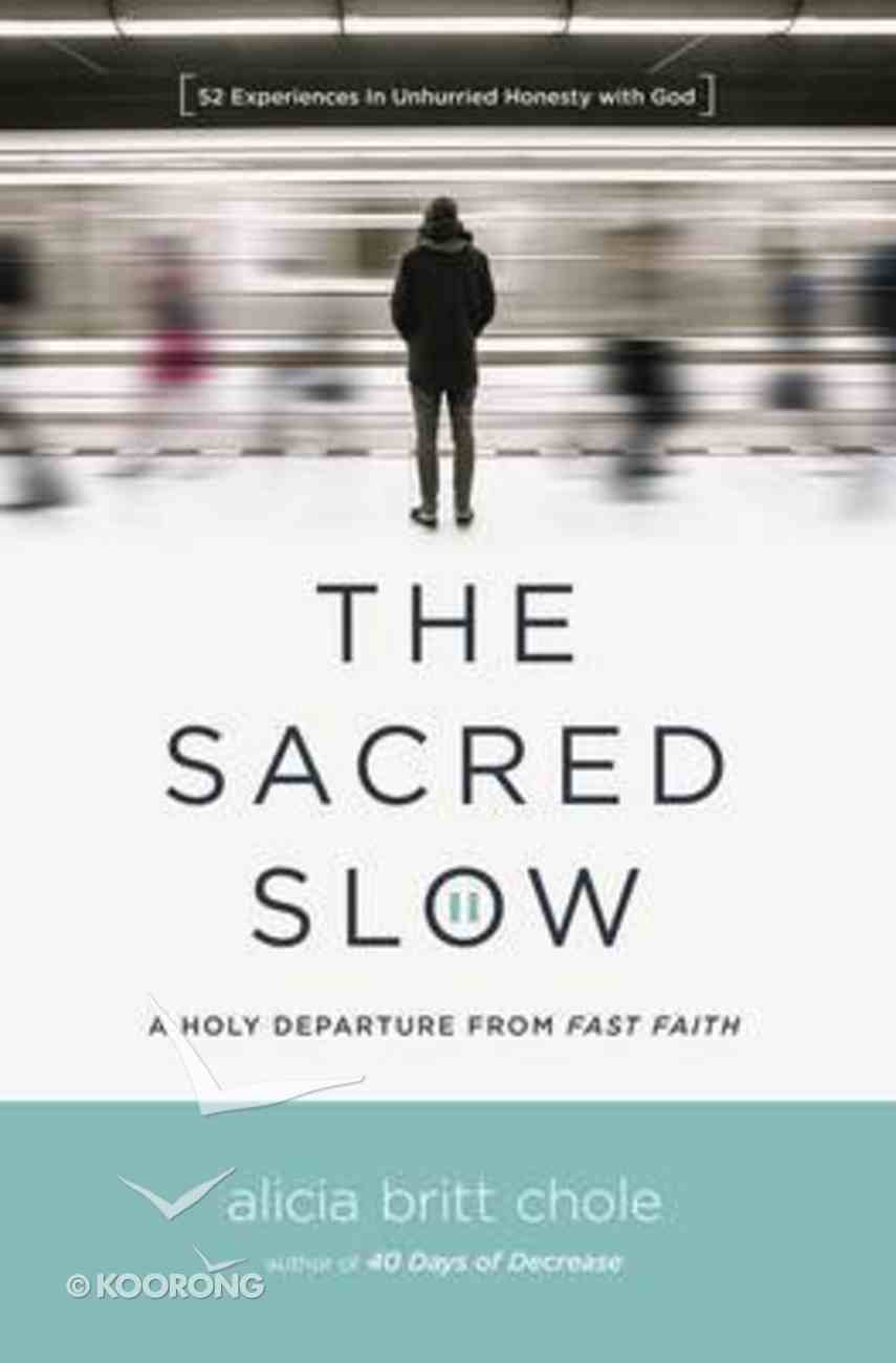 The Sacred Slow: A Holy Departure From Fast Faith Paperback