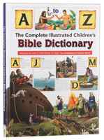 The Complete Illustrated Children's Bible Dictionary: Awesome A-To-Z Definitions to Help You Understand God's Word Padded Hardback - Thumbnail 0