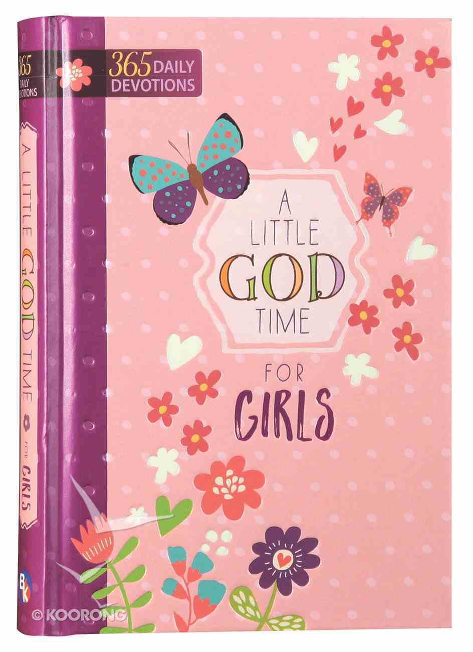 Little God Time For Girls, A: 365 Daily Devotions (365 Daily Devotions Series) Hardback