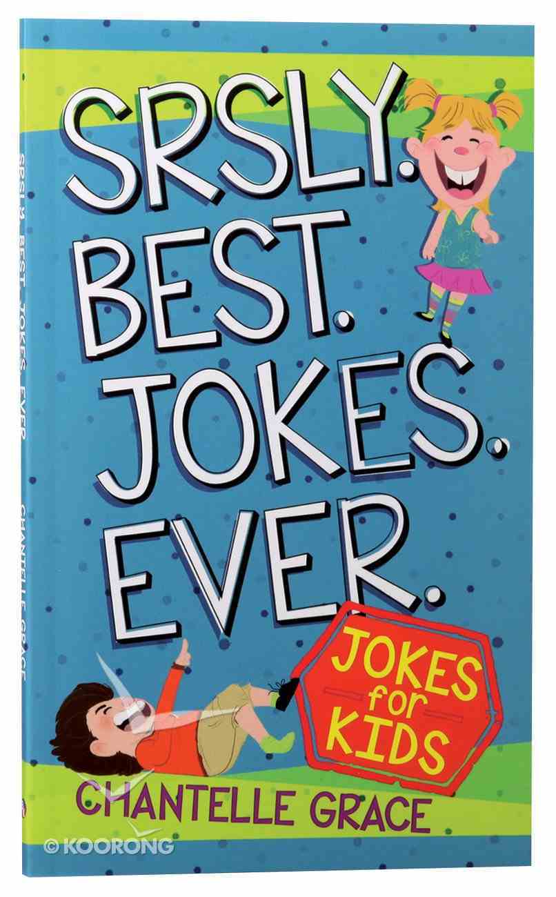 Srsly Best Jokes Ever: Jokes For Kids Paperback