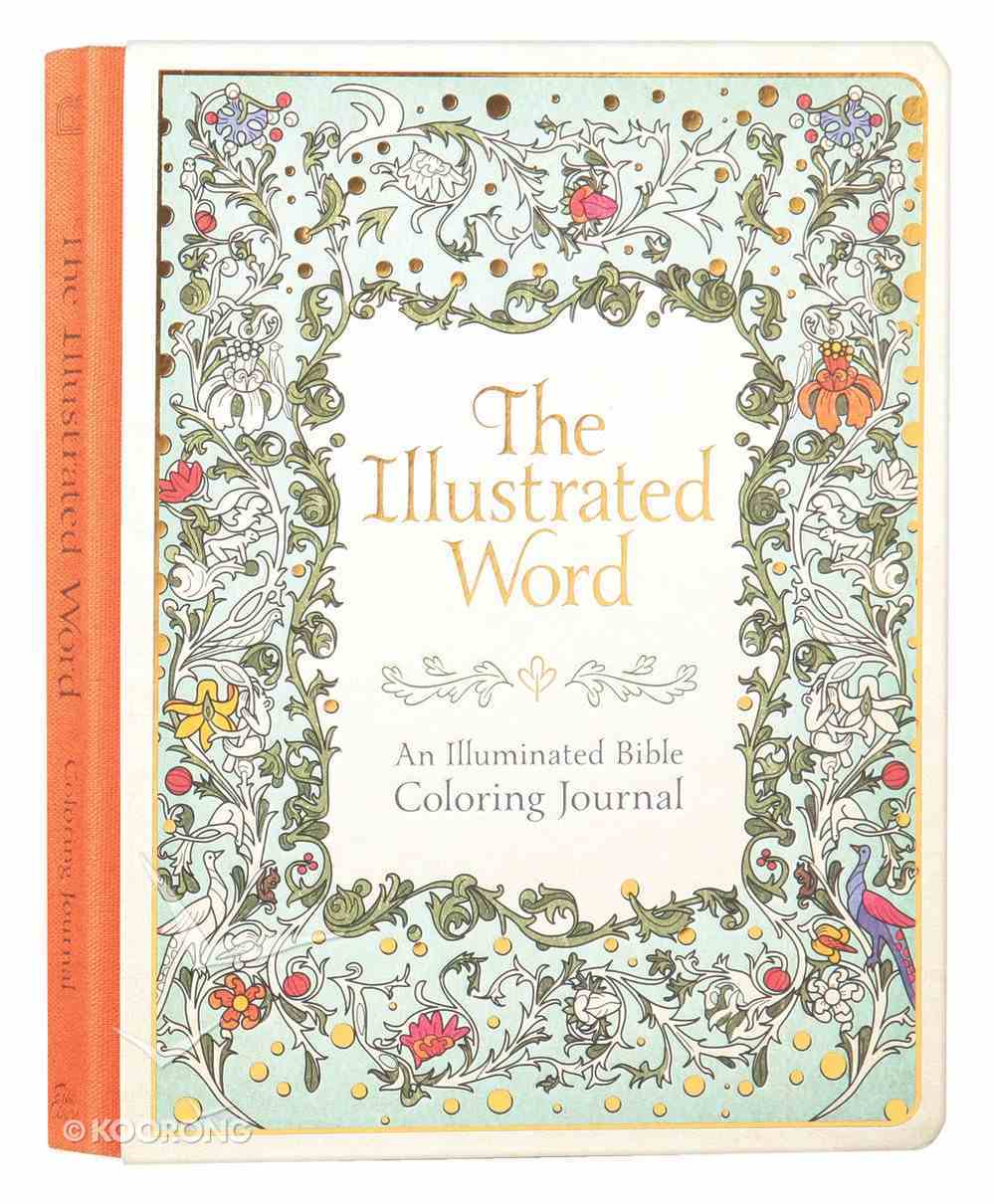 Illustrated Word, The: An Illuminated Coloring Bible Journal (Adult Coloring Books Series) Hardback