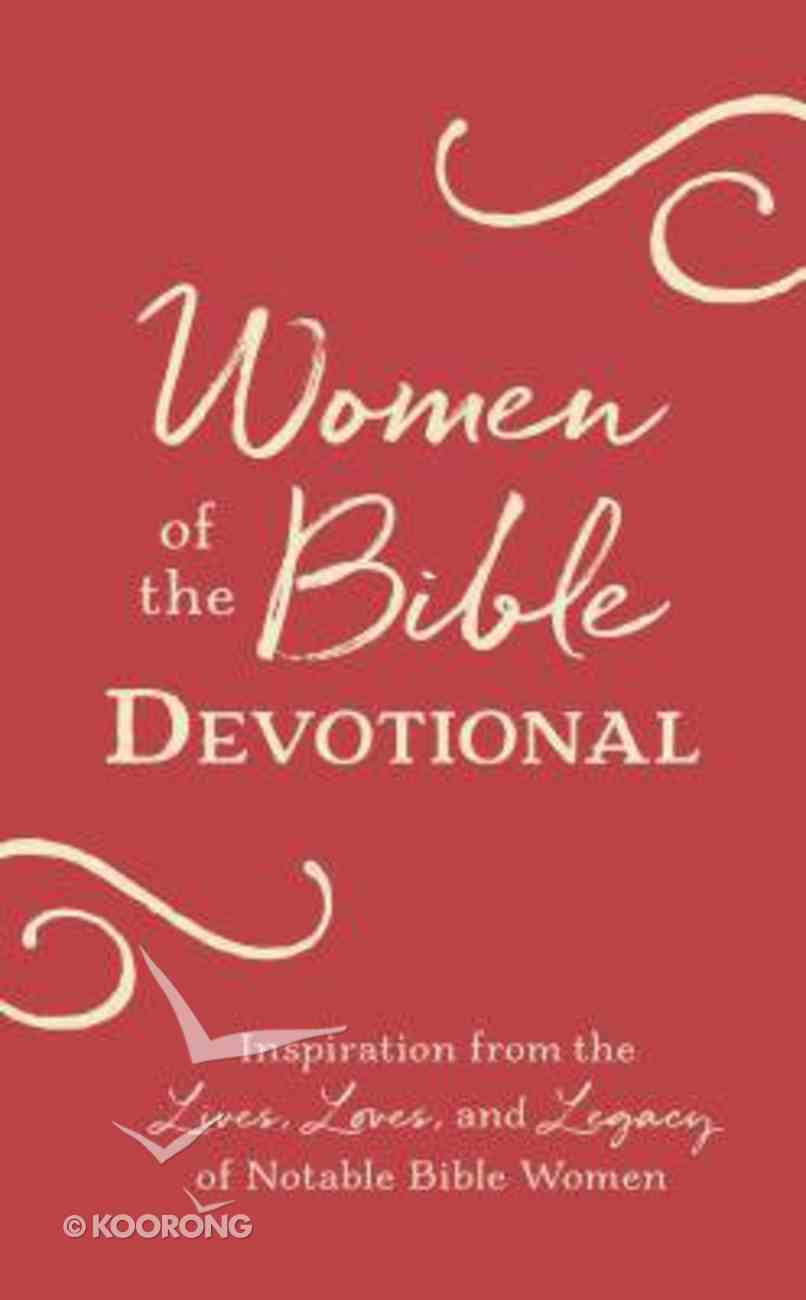 Women of the Bible Devotional: Inspiration From the Lives, Loves, and Legacy of Notable Bible Women Paperback