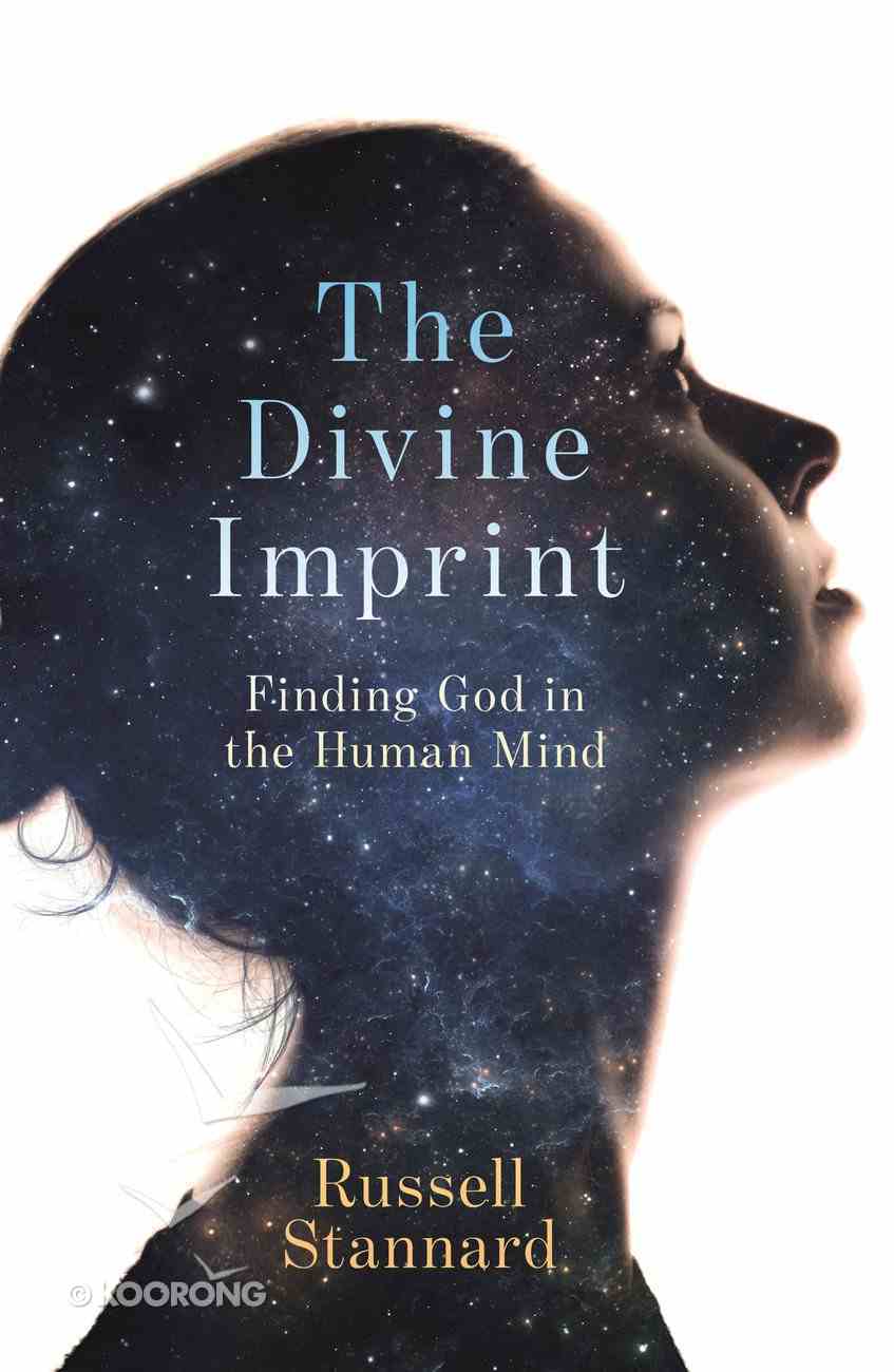 The Divine Imprint: Clues to God's Existence in the Evolution of the Mind Paperback