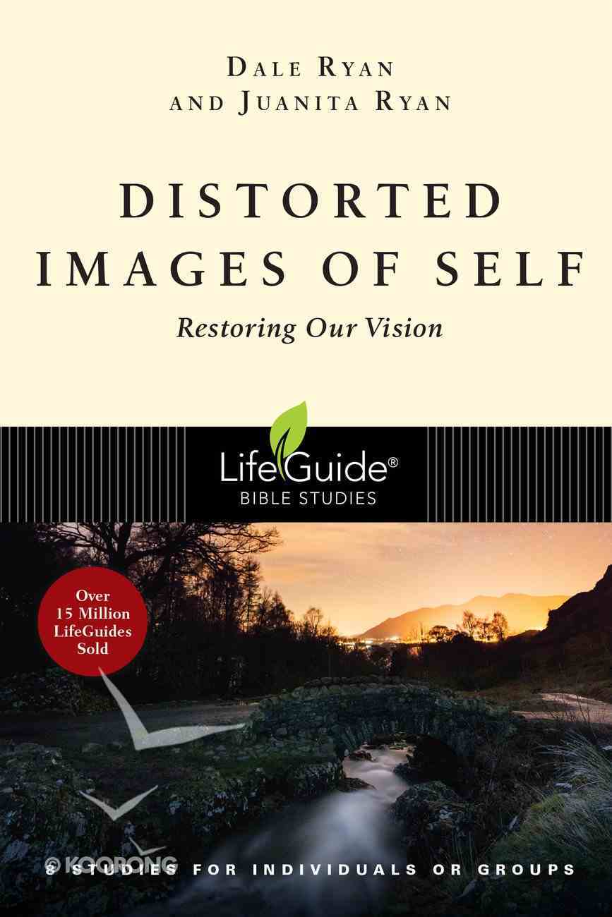 Distorted Images of Self: Restoring Our Vision (Lifeguide Bible Study Series) Paperback