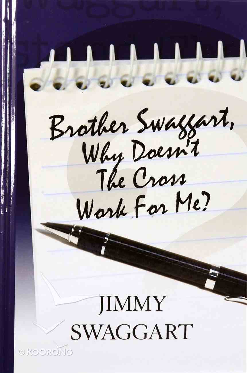 Brother Swaggart, Why Doesn't the Cross Work For Me? Paperback