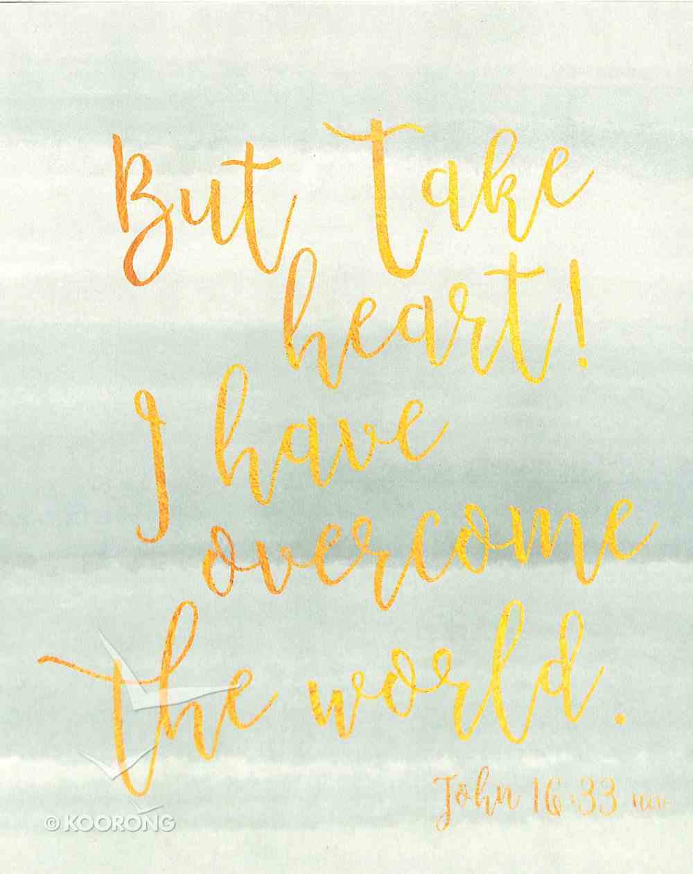 Poster Small: But Take Heart! I Have Overcome the World. (John 16:33) Poster