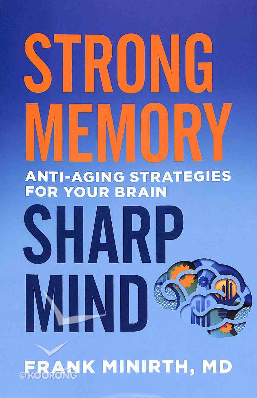 Strong Memory, Sharp Mind: Anti-Aging Strategies For Your Brain Paperback
