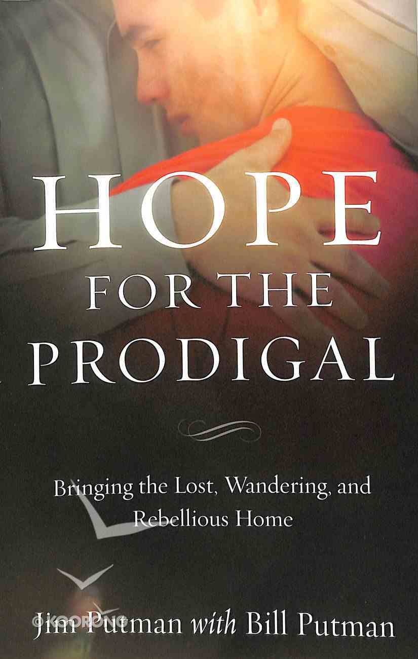 Hope For the Prodigal: Bringing the Lost, Wandering and Rebellious Home Paperback
