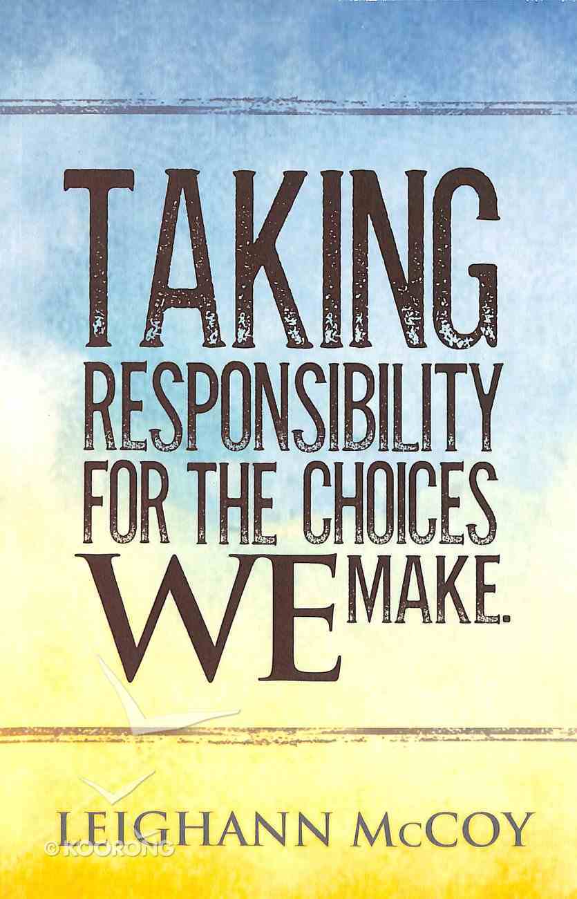 Taking Responsibility For the Choices We Make Paperback