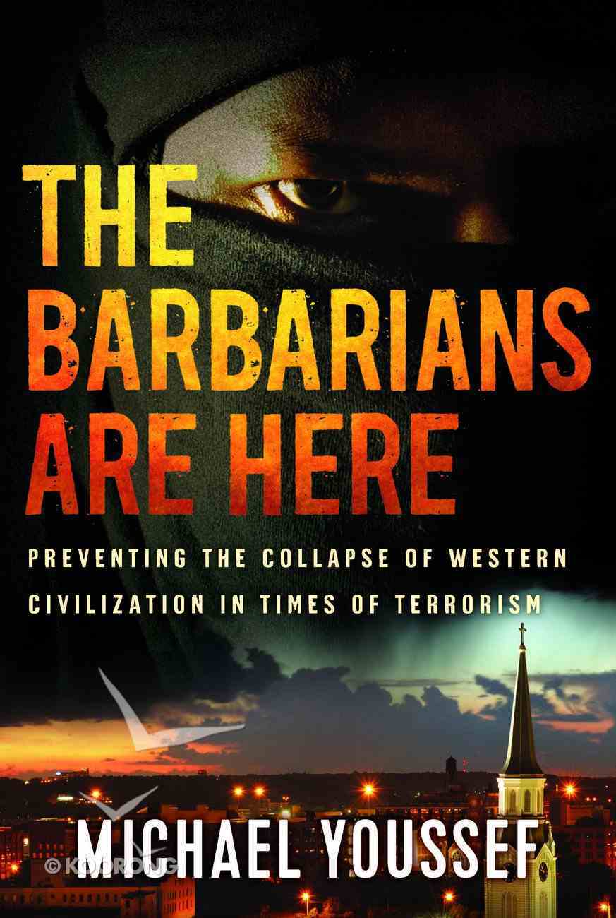 The Barbarians Are Here: Preventing the Collapse of Western Civilization in Times of Terrorism Paperback