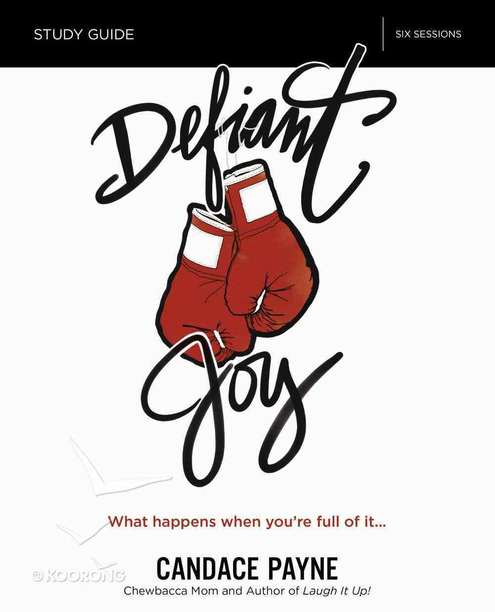 Defiant Joy: What Happens When You're Full of It (Study Guide) Paperback