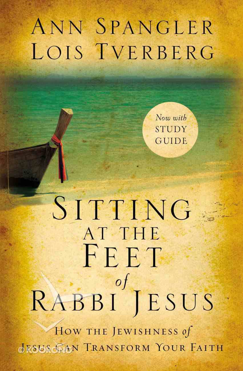 Sitting At the Feet of Rabbi Jesus: How the Jewishness of Jesus Can Transform Your Faith Paperback