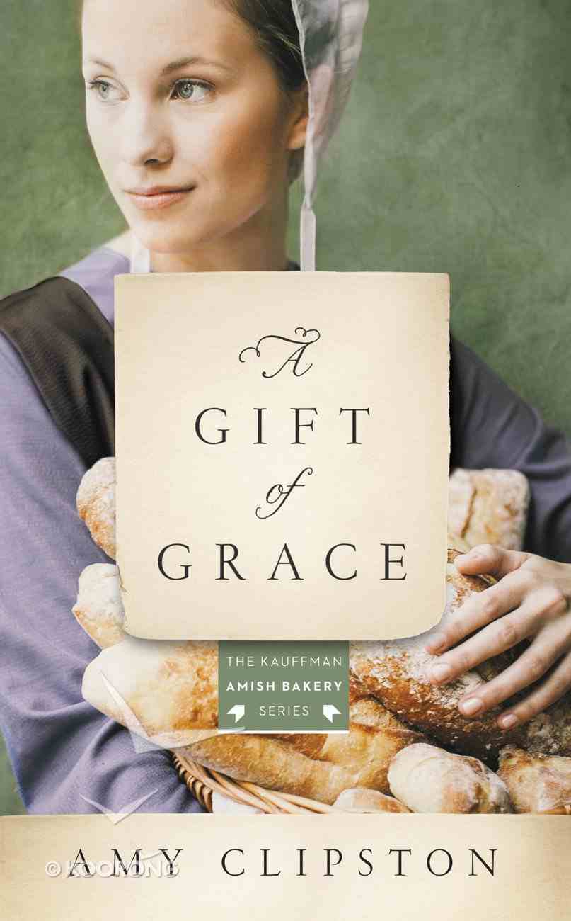 Gift of Grace, A: An Amish Novel (#01 in Kauffman Amish Bakery Series) Mass Market