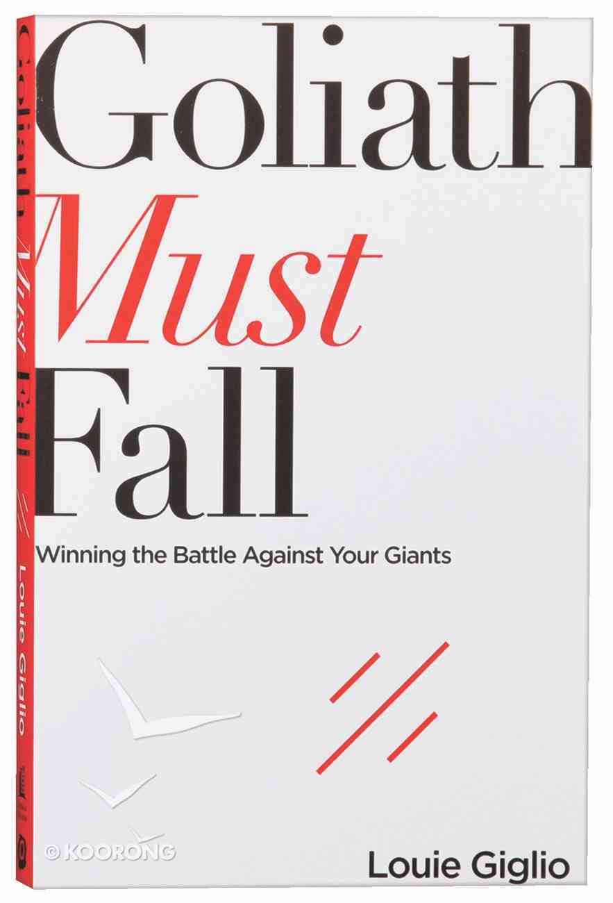 Goliath Must Fall: Winning the Battle Against Your Giants Paperback