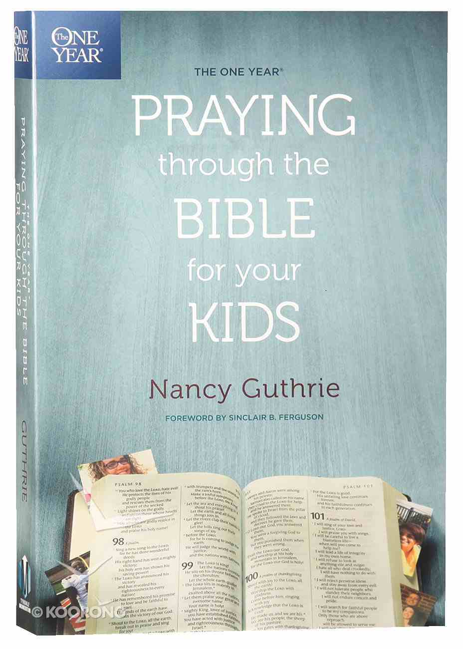 The One Year Praying Through the Bible For Your Kids Paperback