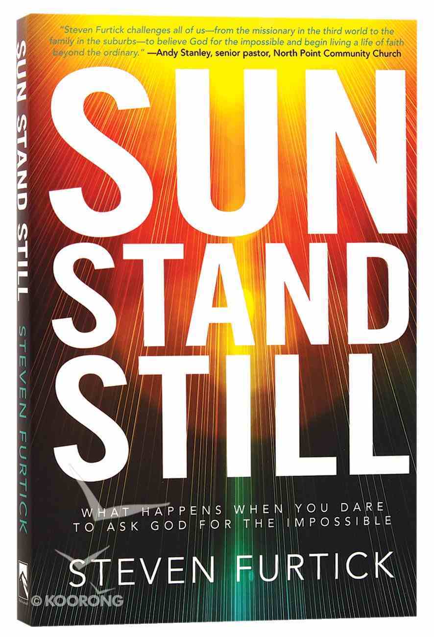Sun Stand Still: What Happens When You Dare to Ask God For the Impossible Paperback