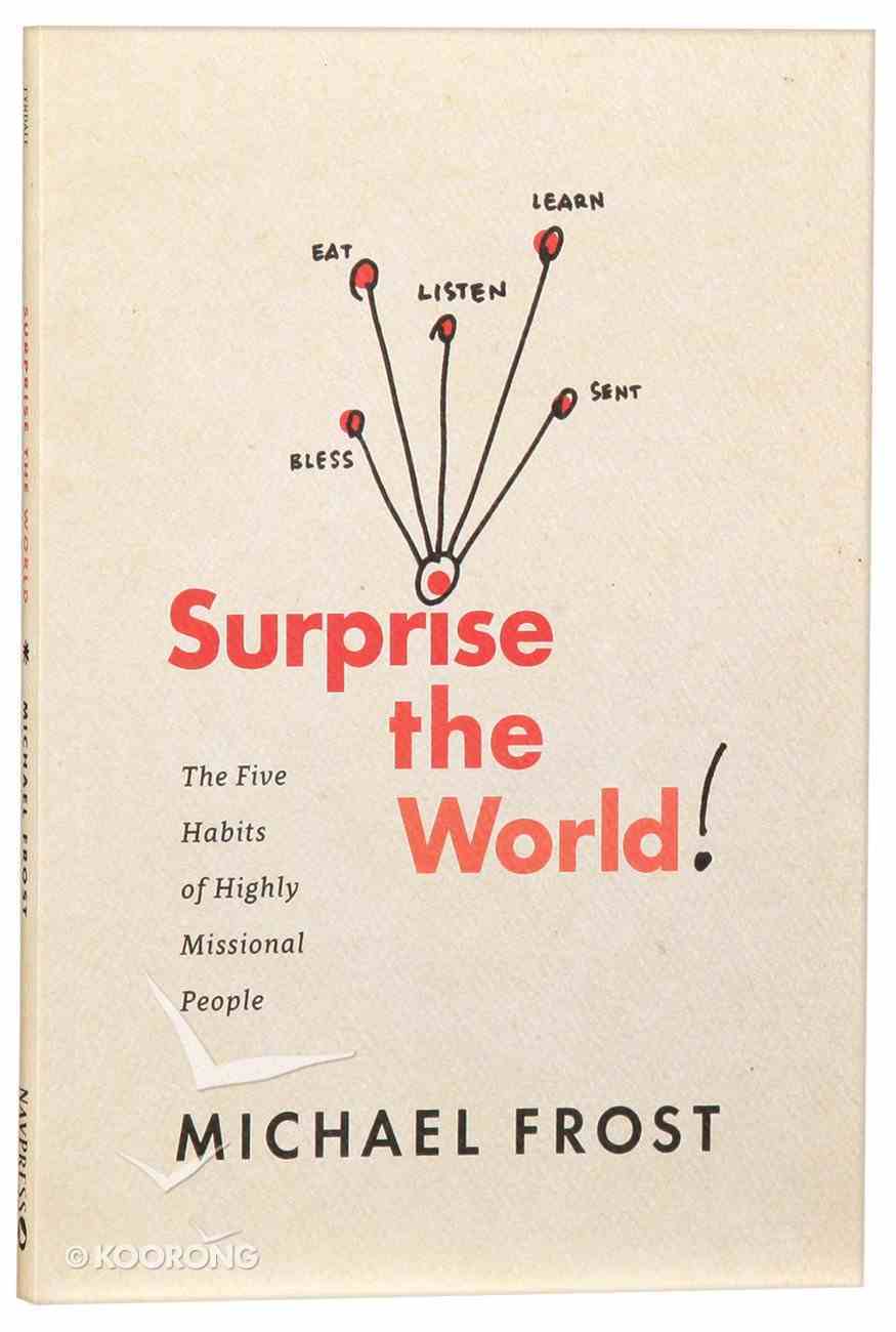 Surprise the World: The Five Habits of Highly Missional People Paperback