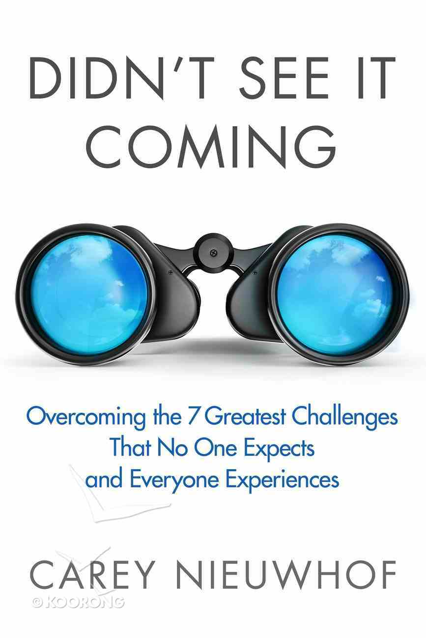 Didn't See It Coming: Overcoming the Seven Greatest Challenges That Nobody Expects and Everyone Faces Hardback