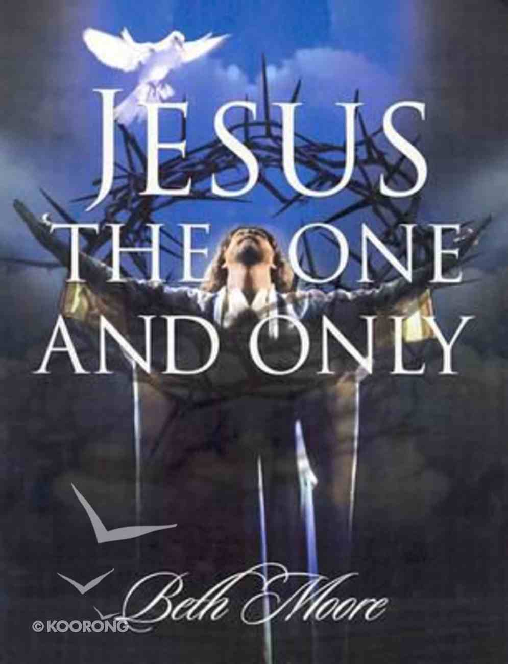Jesus, the One and Only (Member Book) (Beth Moore Bible Study Series) Paperback