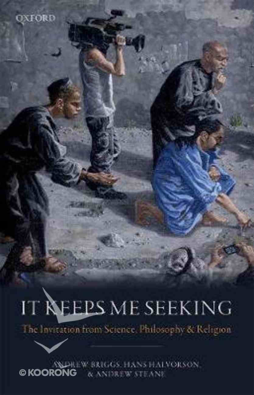It Keeps Me Seeking: The Invitation From Science, Philosophy and Religion Hardback