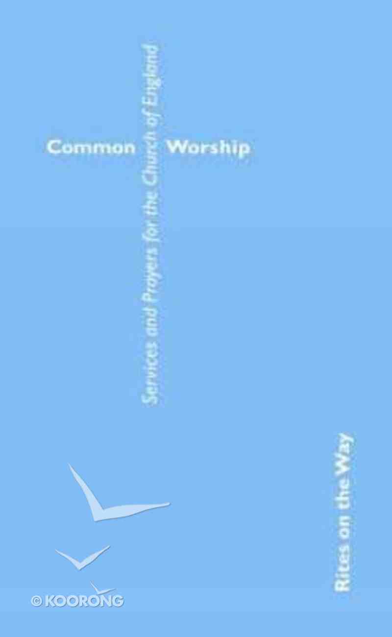 Common Worship: Rites on the Way Paperback