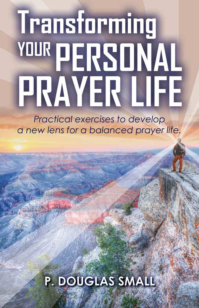 transforming-your-personal-prayer-life-by-p-douglas-small-koorong