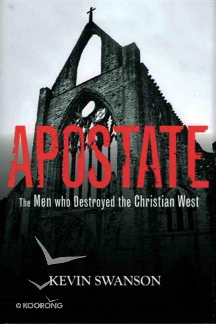 Apostate: The Men Who Destroyed the Christian West Hardback
