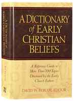 A Dictionary of Early Christian Beliefs: A Reference Guide to More Than 700 Topics Discuseed By the Early Church Fathers Hardback - Thumbnail 0