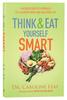 Think and Eat Yourself Smart: A Neuroscientific Approach to a Sharper Mind and Healthier Life Paperback - Thumbnail 0