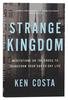 Strange Kingdom: Meditations on the Cross to Transform Your Day to Day Life Paperback - Thumbnail 0