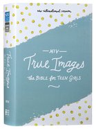 NIV True Images Bible For Teen Girls (Black Letter Edition) Hardback