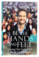 Be the Hands and Feet: Living Out God's Love For All His Children Paperback