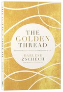 The Golden Thread: Experiencing God's Presence in Every Season of Life Paperback