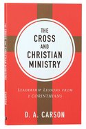 The Cross and Christian Ministry: Leadership Lessons From 1 Corinthians (Repackaged) Paperback