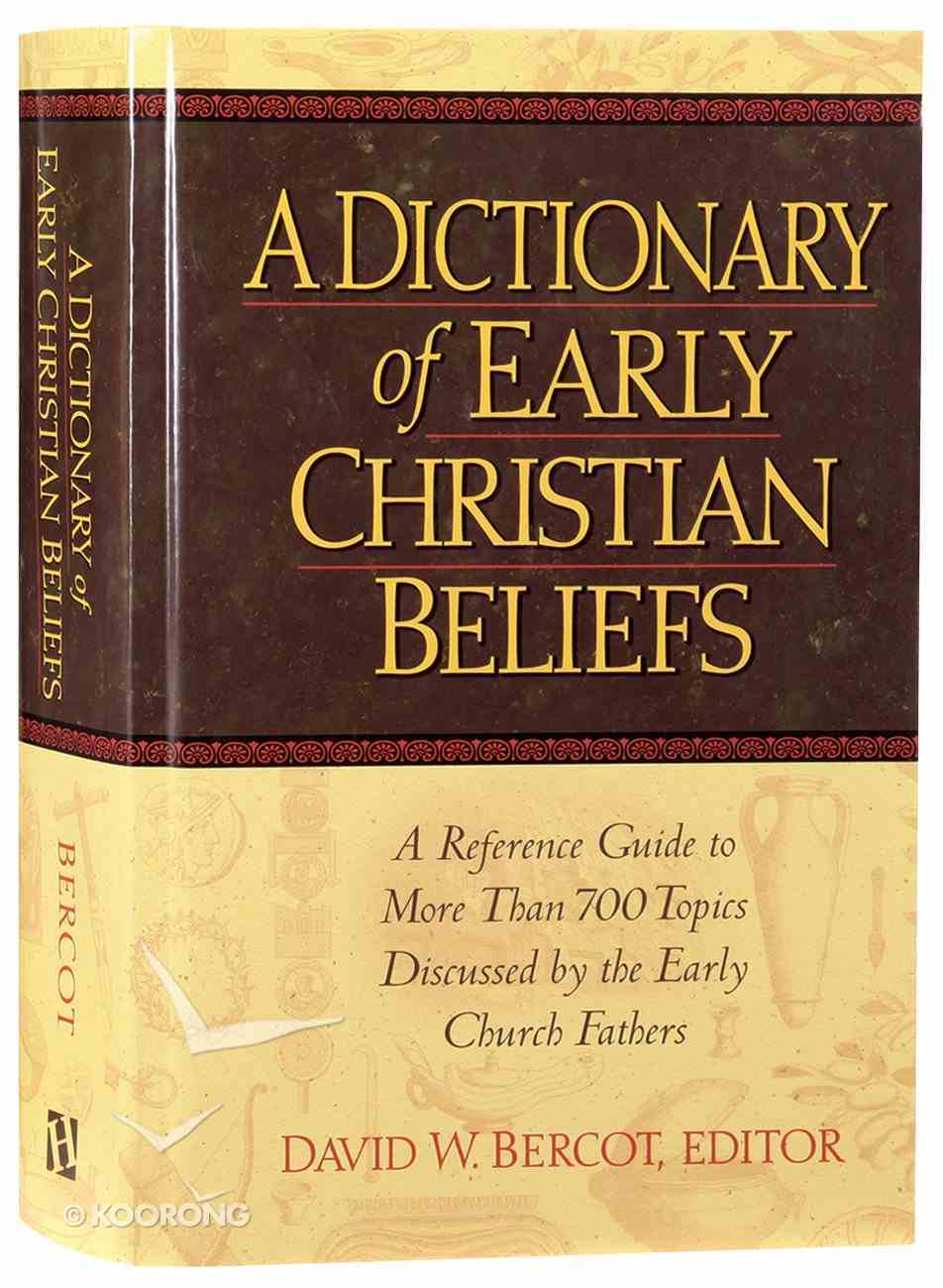 A Dictionary of Early Christian Beliefs: A Reference Guide to More Than 700 Topics Discuseed By the Early Church Fathers Hardback
