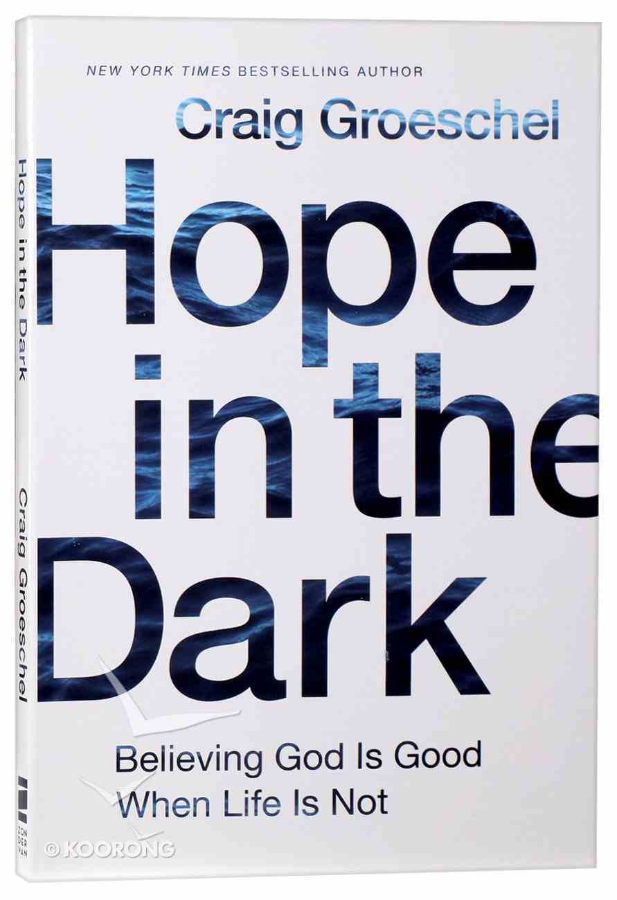 Hope in the Dark: Believing God is Good When Life is Not Paperback