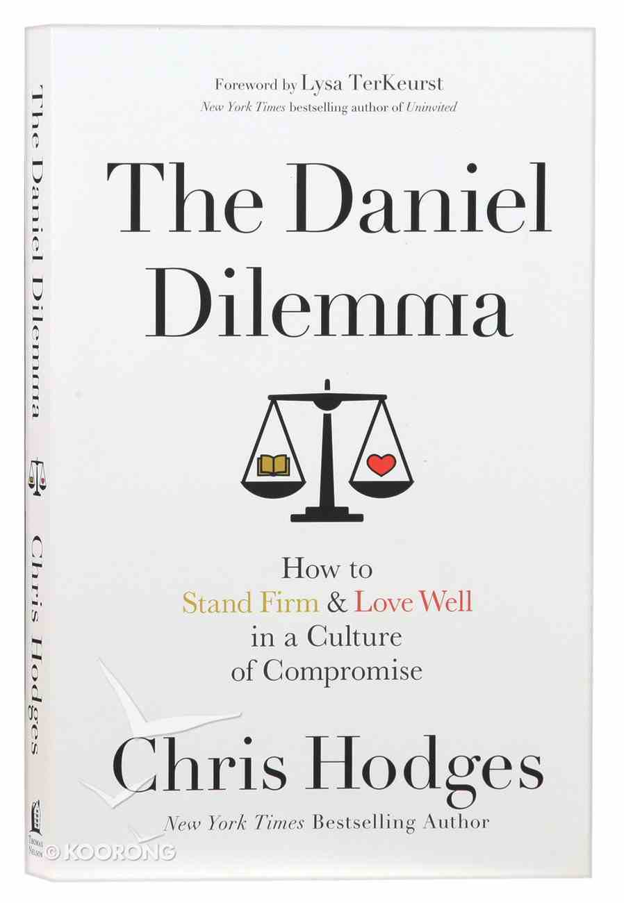 The Daniel Dilemma: How to Stand Firm and Love Well in a Culture of Compromise Paperback