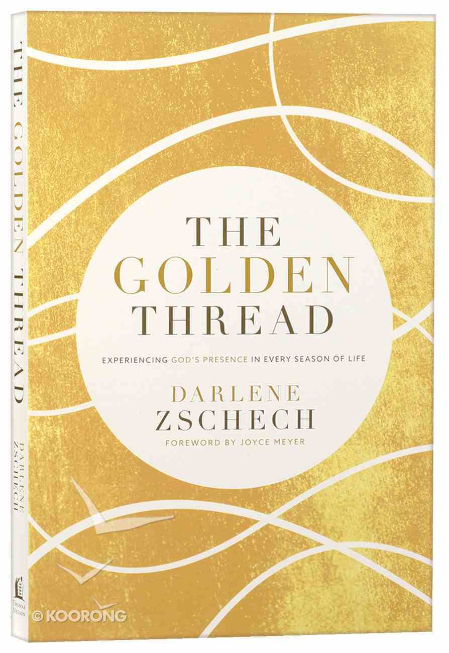 The Golden Thread: Experiencing God's Presence in Every Season of Life Paperback