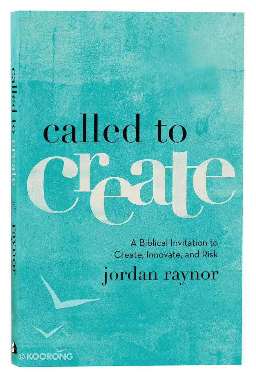 Called to Create: A Biblical Invitation to Create, Innovate, and Risk Paperback