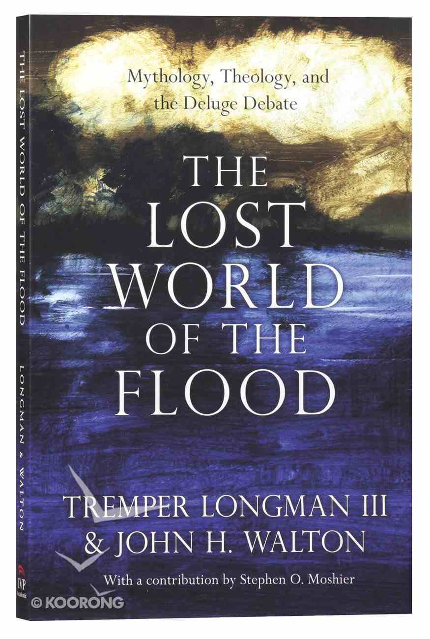 The Lost World of the Flood: Mythology, Theology, and the Deluge Debate Paperback